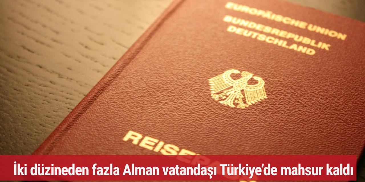 İki düzineden fazla Alman vatandaşı Türkiye’de mahsur kaldı