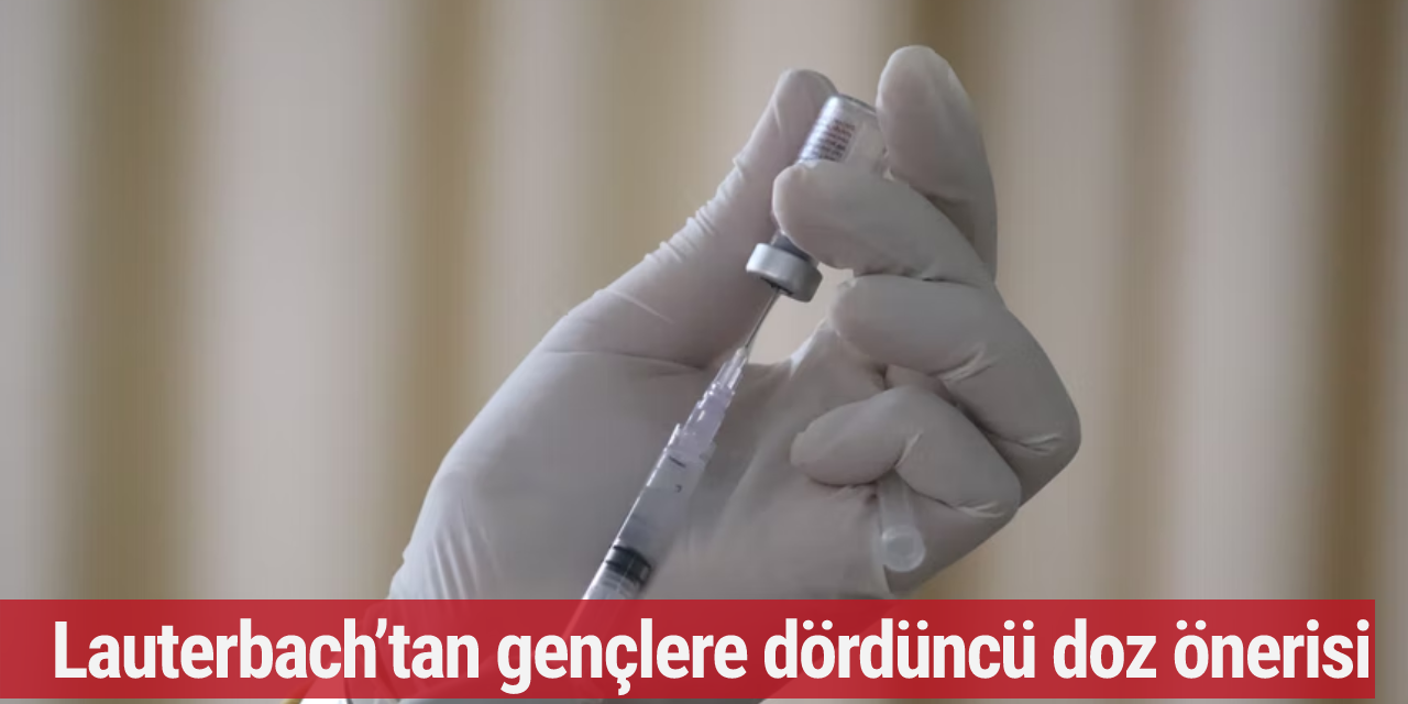 Lauterbach’tan gençlere dördüncü doz önerisi