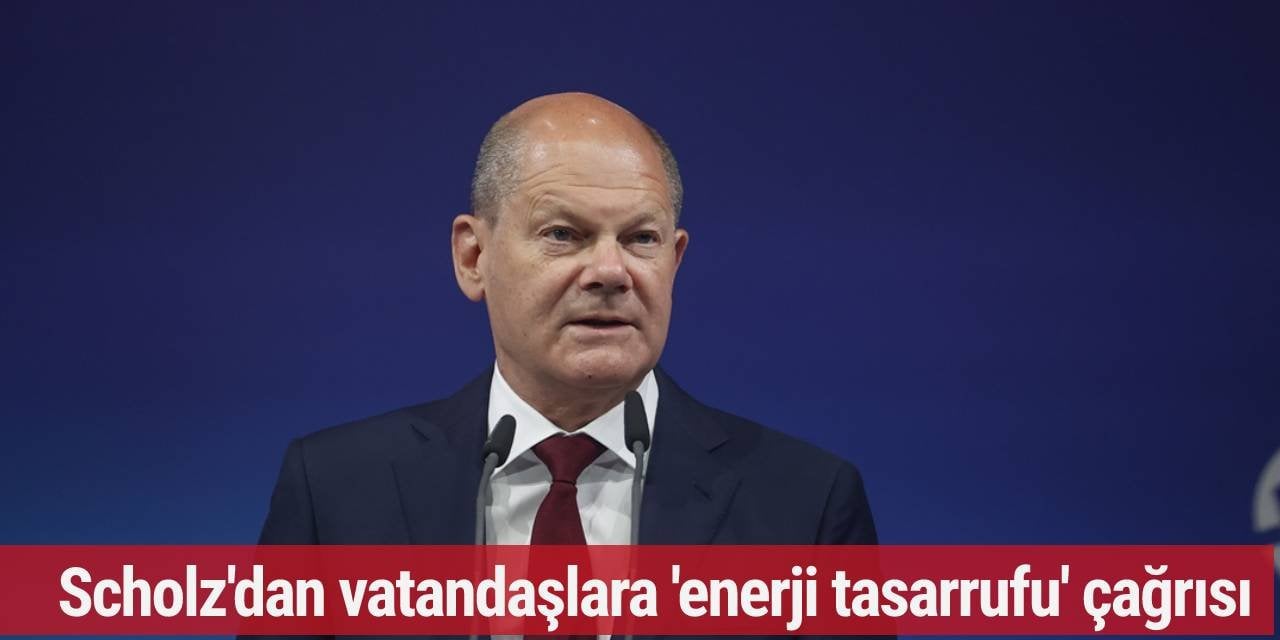 Scholz'dan vatandaşlara 'enerji tasarrufu' çağrısı