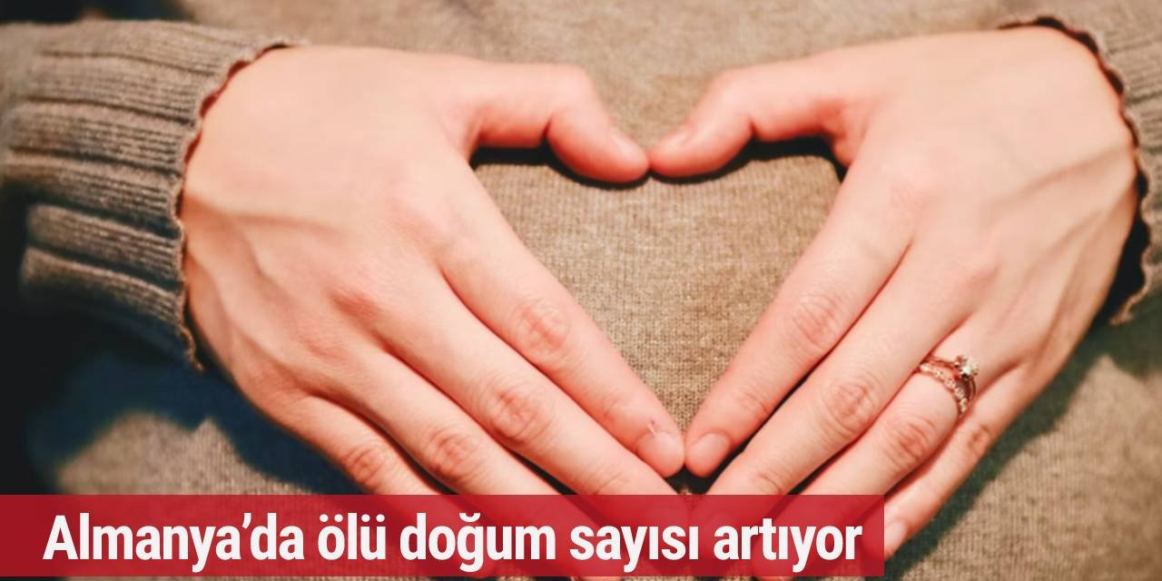 Almanya’da ölü doğum sayısı artıyor