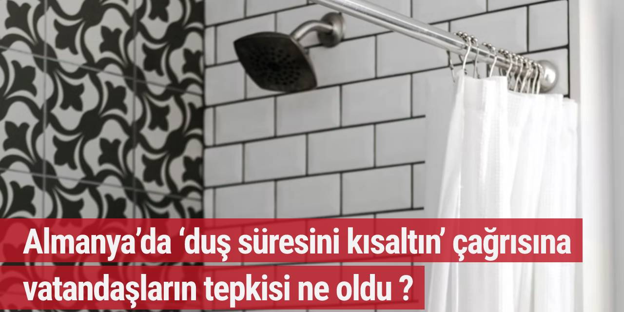 Almanya’da ‘duş süresini kısaltın’ çağrısına vatandaşların tepkisi ne oldu ?