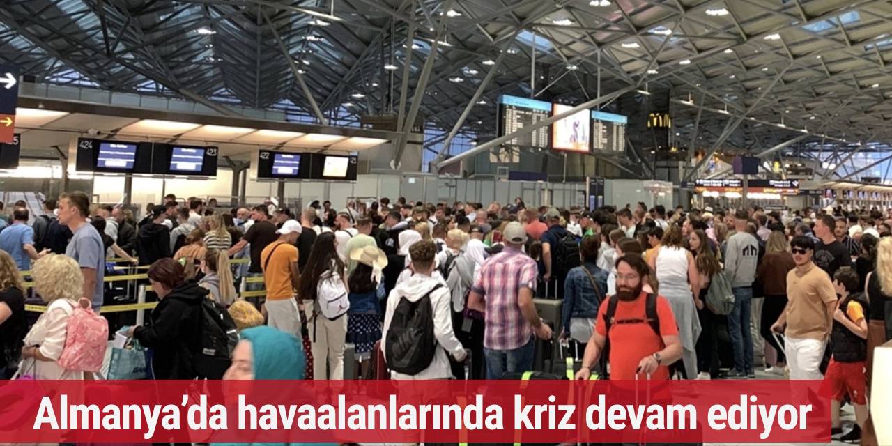 Almanya’da havaalanlarında kriz devam ediyor