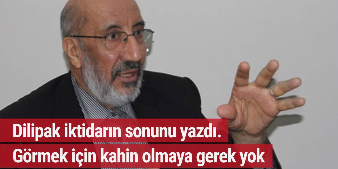 Dilipak iktidarın sonunu yazdı. Görmek için kahin olmaya gerek yok