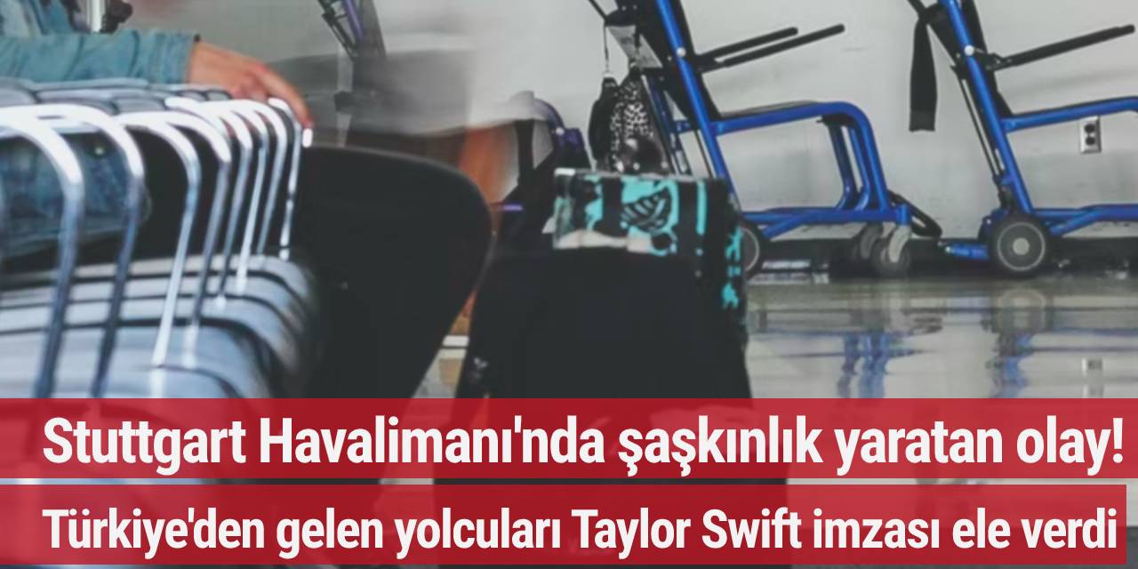 Stuttgart Havalimanı'nda şaşkınlık yaratan olay! Türkiye'den gelen yolcuları Taylor Swift imzalı kimlik ele verdi...