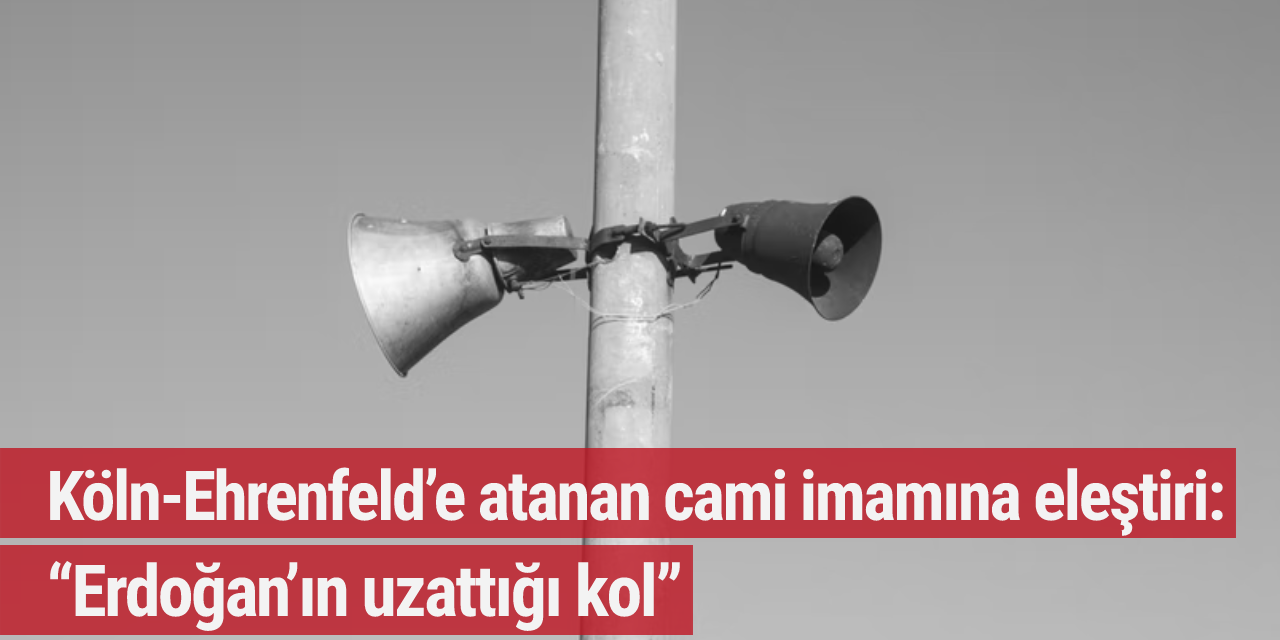 Köln-Ehrenfeld’e atanan cami imamına eleştiri: “Erdoğan’ın uzattığı kol”