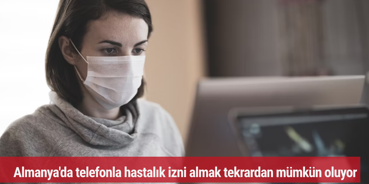 Almanya'da telefonla hastalık izni almak tekrardan mümkün oluyor