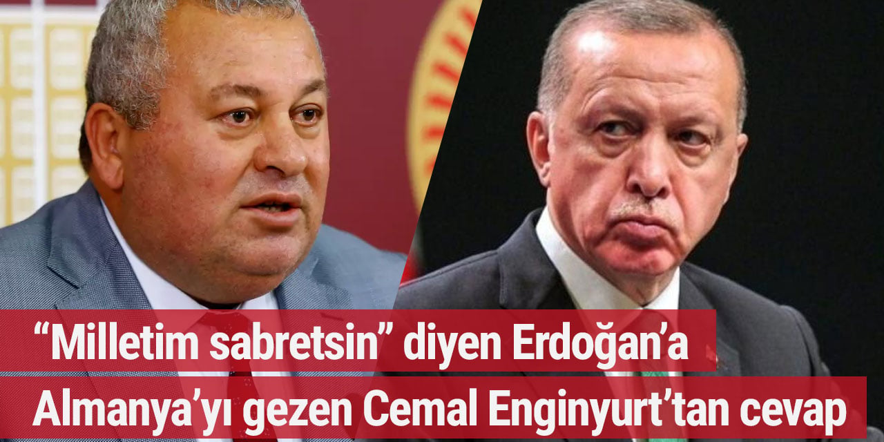 “Milletim sabretsin” diyen Erdoğan’a Almanya’yı gezen Cemal Enginyurt’tan cevap