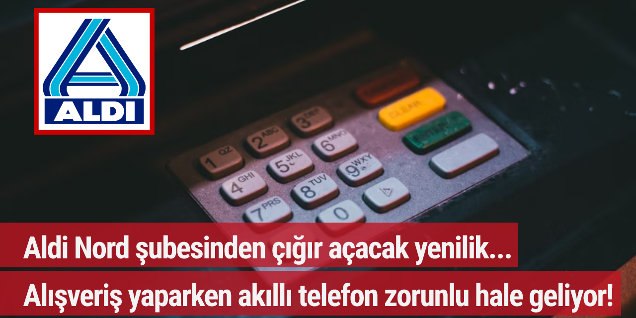 Aldi Nord şubesinden çığır açacak yenilik... Alışveriş yaparken akıllı telefon zorunlu hale geliyor!