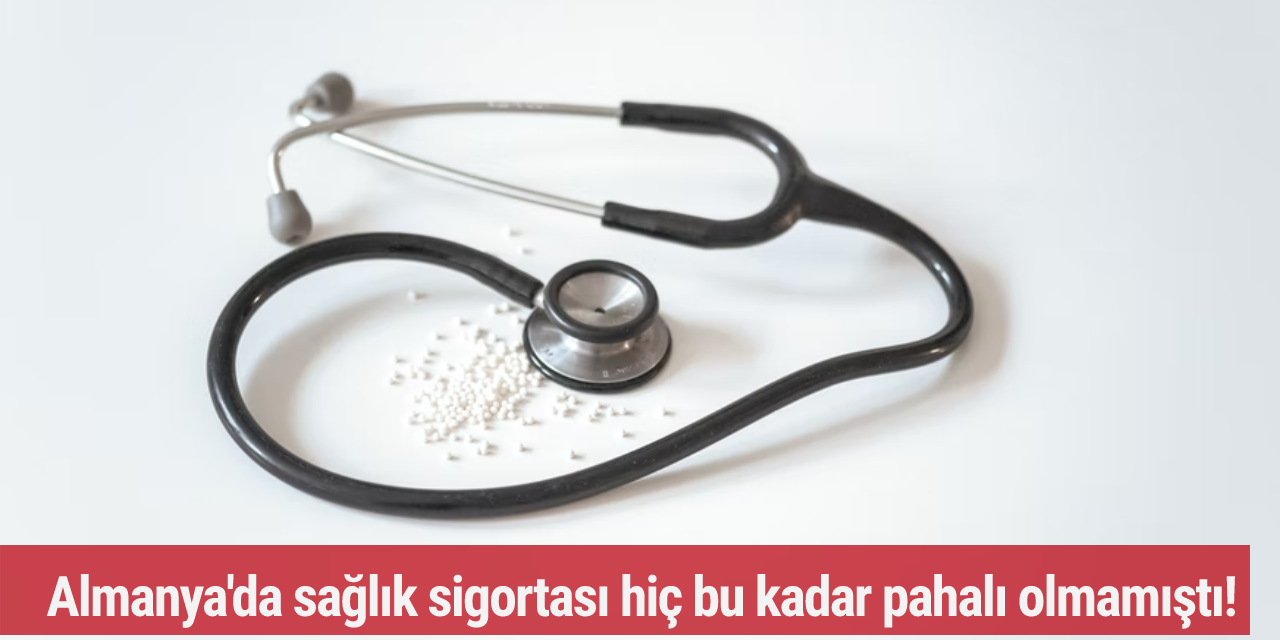 Almanya'da sağlık sigortası hiç bu kadar pahalı olmamıştı!