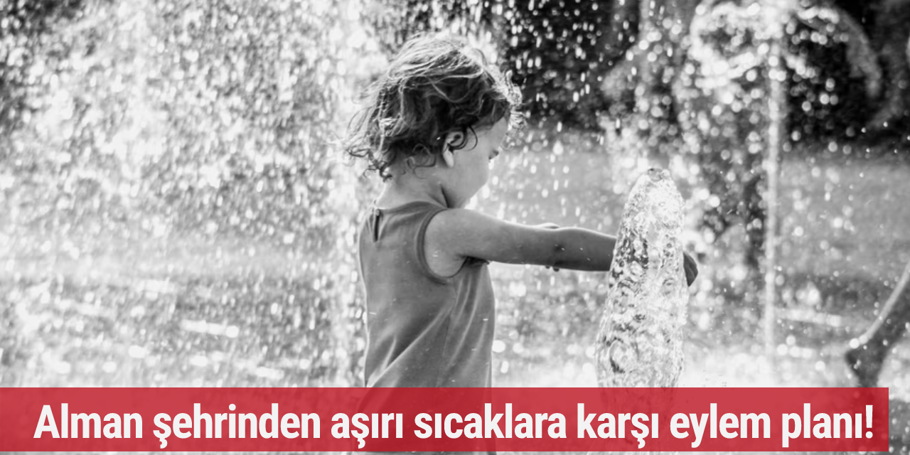 Alman şehrinden aşırı sıcaklara karşı eylem planı!