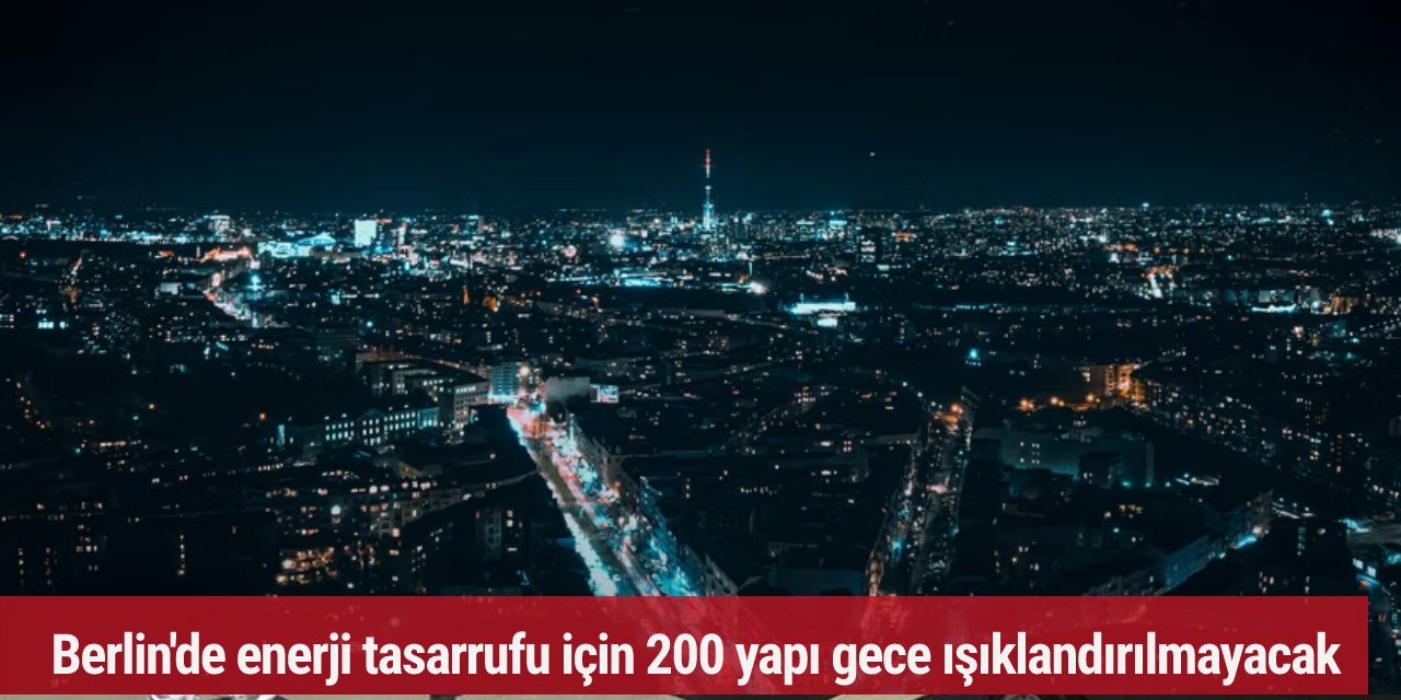 Berlin'de enerji tasarrufu için 200 yapı gece ışıklandırılmayacak