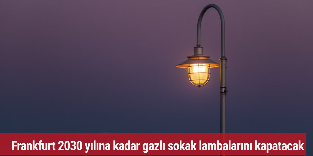 Frankfurt 2030 yılına kadar gazlı sokak lambalarını kapatacak