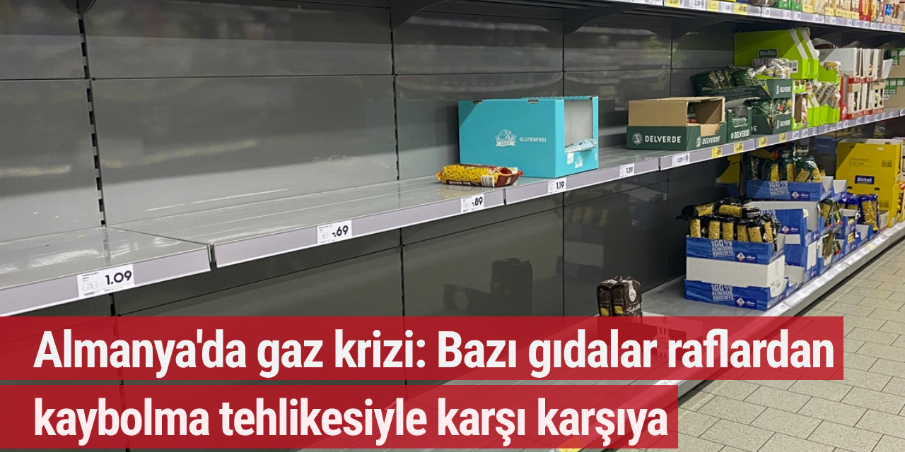 Almanya'da gaz krizi: Bazı gıdalar raflardan kaybolma tehlikesiyle karşı karşıya