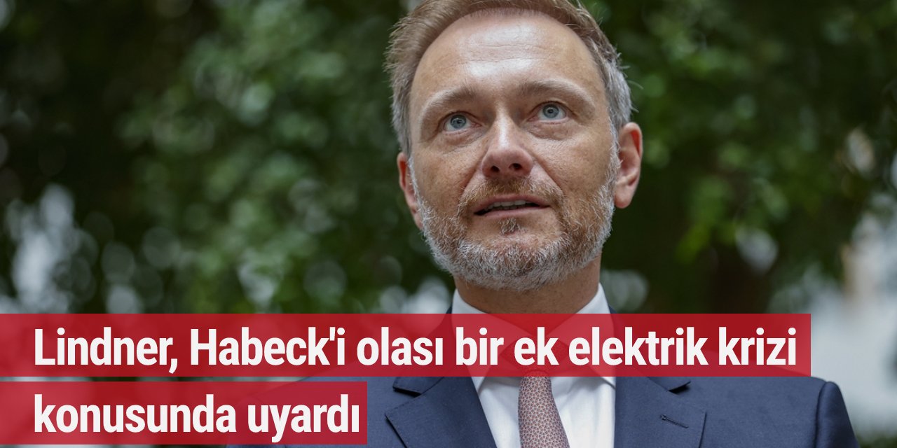 Lindner, Habeck'i olası bir ek elektrik krizi konusunda uyardı