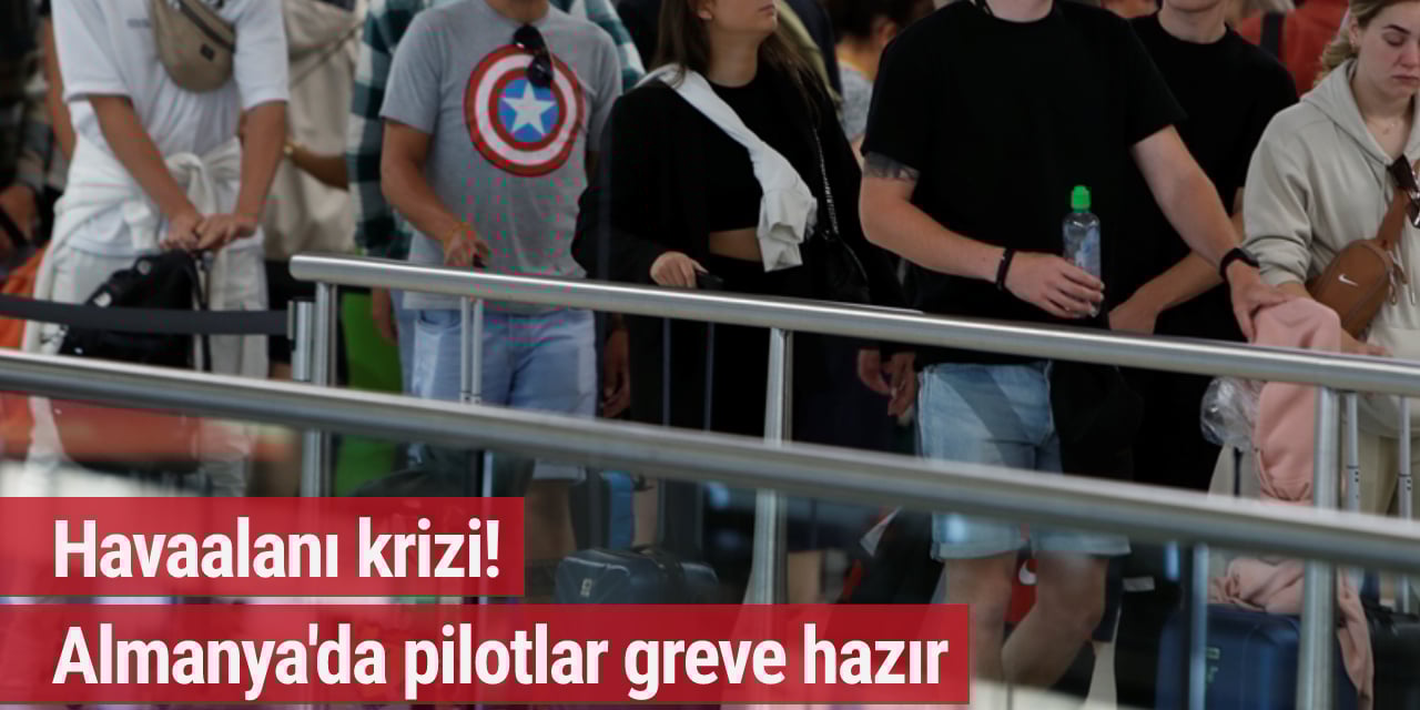 Havaalanı krizi! Almanya'da pilotlar greve hazır