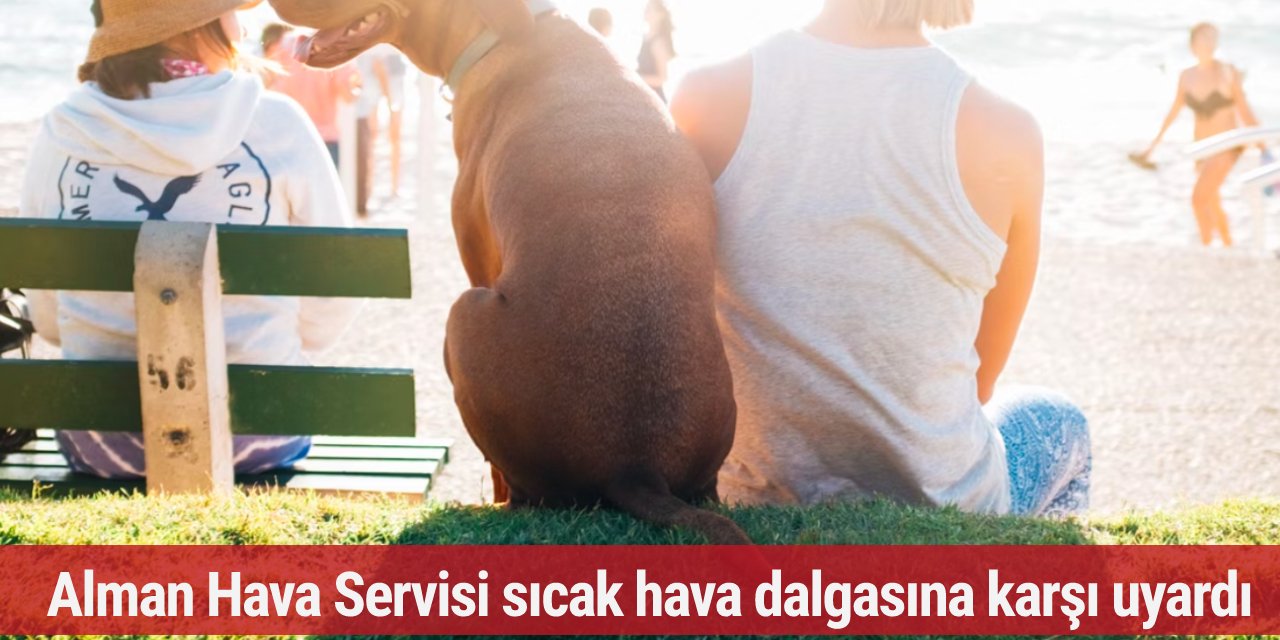 Alman Hava Servisi sıcak hava dalgasına karşı uyardı
