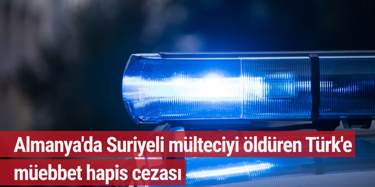 Almanya'da Suriyeli mülteciyi öldüren Türk'e müebbet hapis cezası
