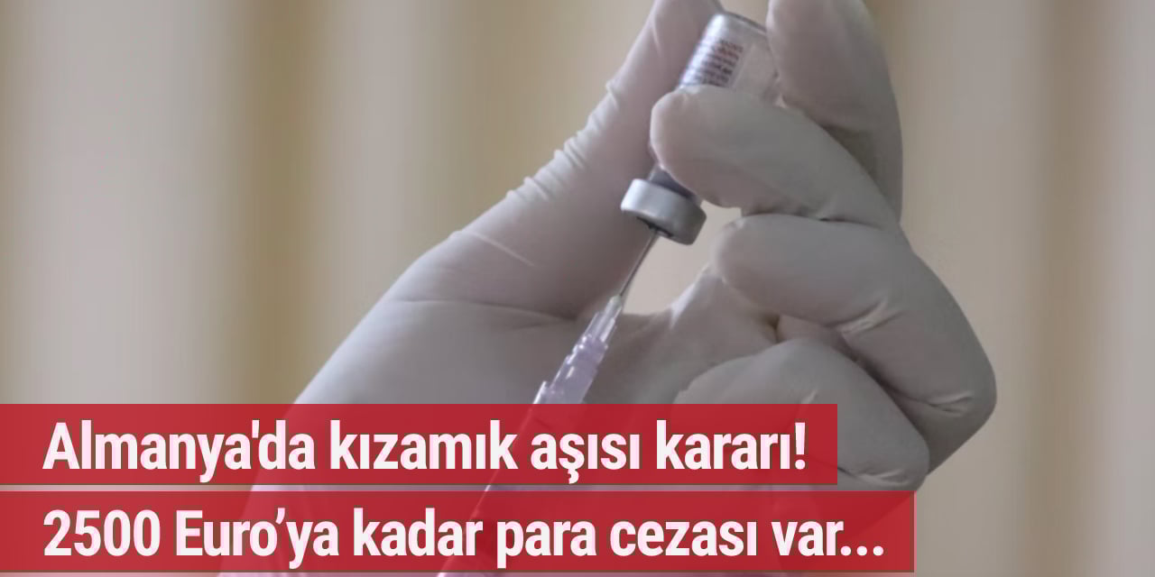 Almanya'da kızamık aşısı kararı! 2500 Euro’ya kadar para cezası var...