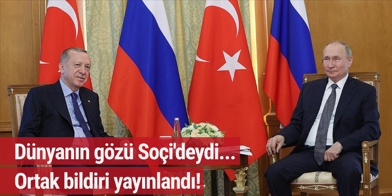 Dünyanın gözü Soçi'deydi... Ortak bildiri yayınlandı!
