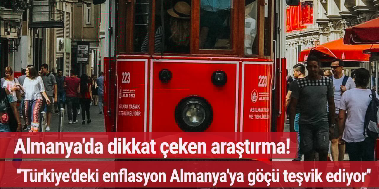 Almanya'da dikkat çeken araştırma! ''Türkiye'deki enflasyon Almanya'ya göçü teşvik ediyor''