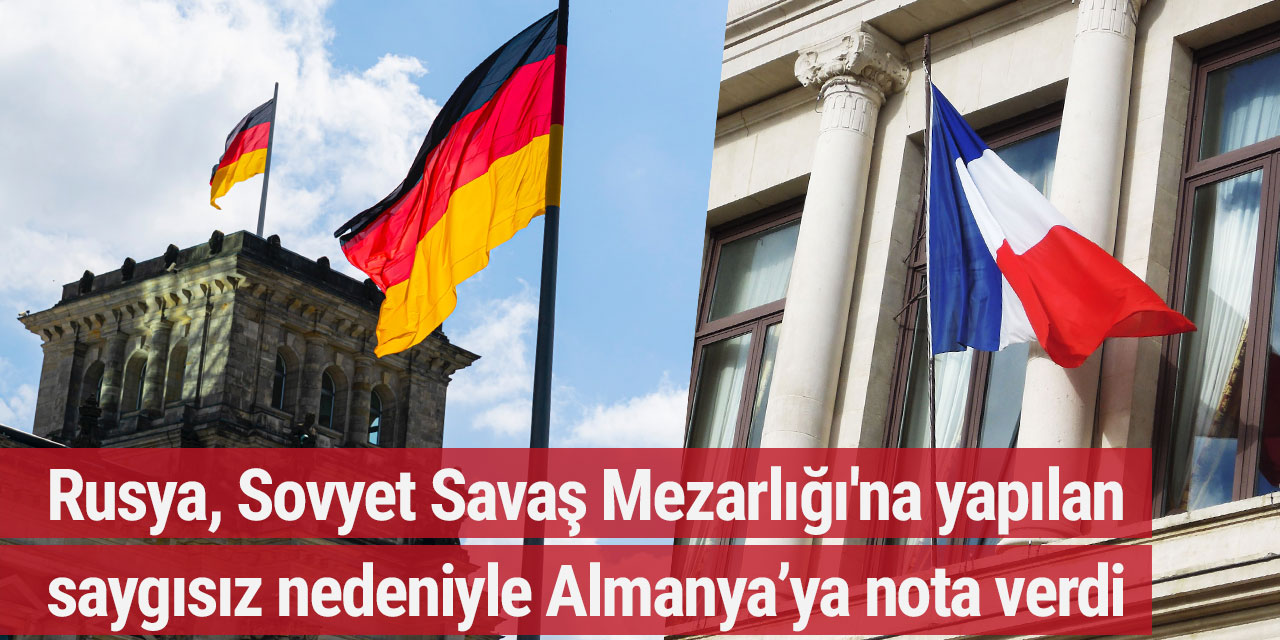 Rusya, Sovyet Savaş Mezarlığı'na yapılan saygısız nedeniyle Almanya’ya nota verdi