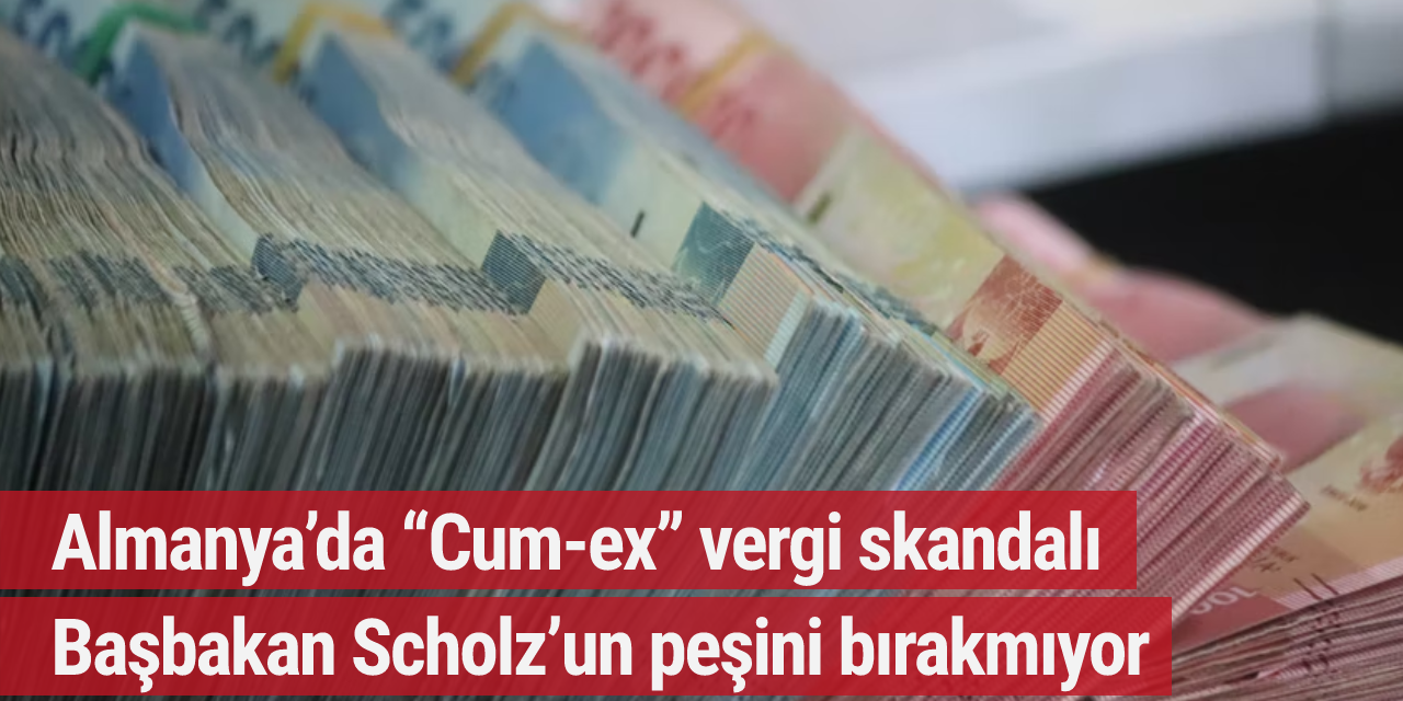 Almanya’da “Cum-ex” vergi skandalı Başbakan Scholz’un peşini bırakmıyor