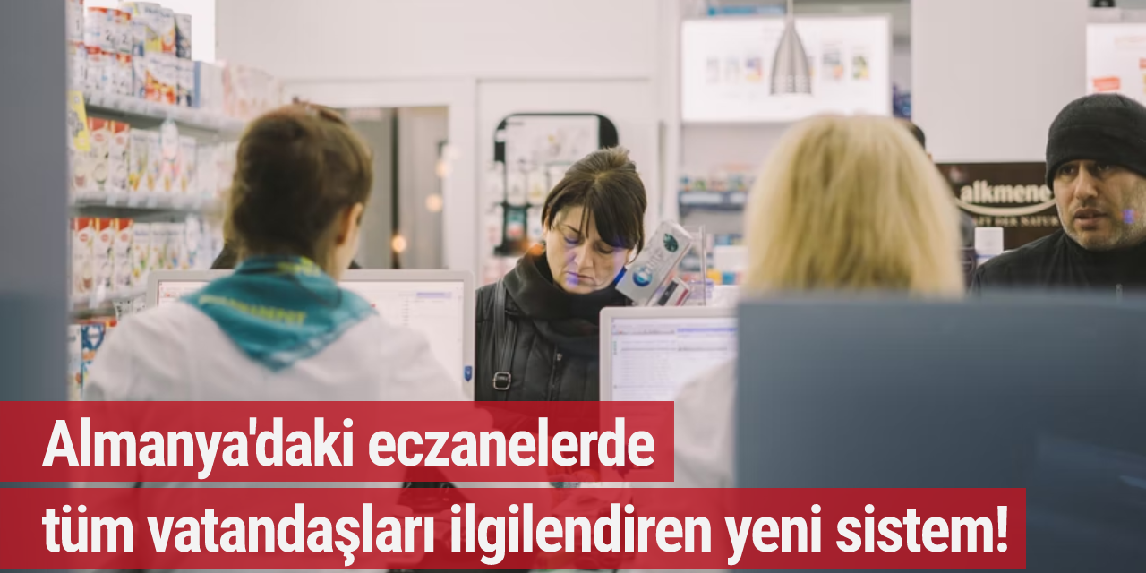 Almanya'daki eczanelerde tüm vatandaşları ilgilendiren yeni sistem!