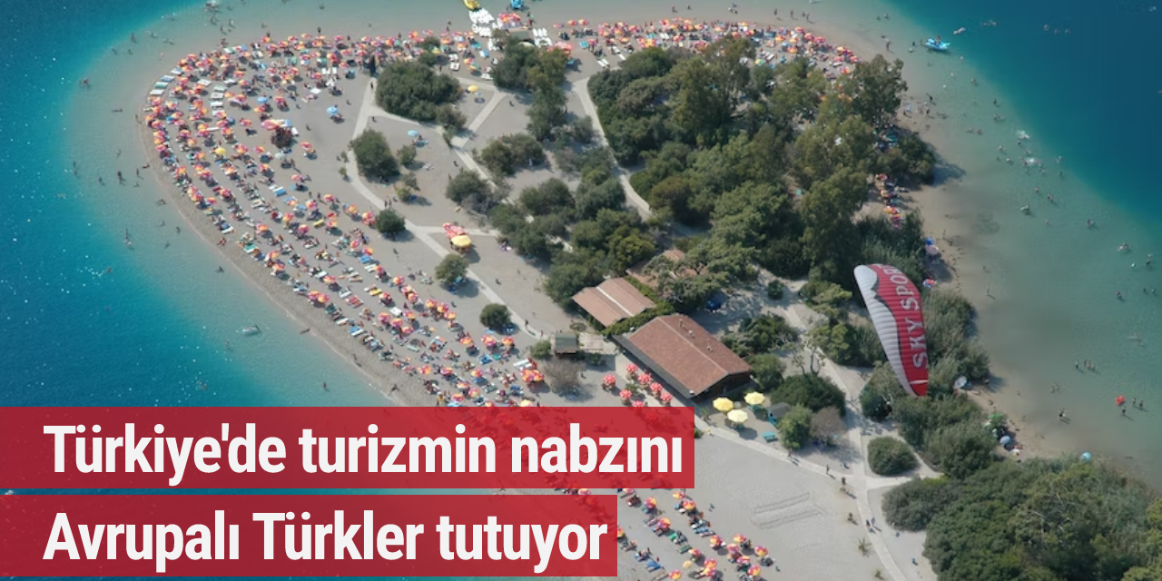 Türkiye'de turizmin nabzını Avrupalı Türkler tutuyor