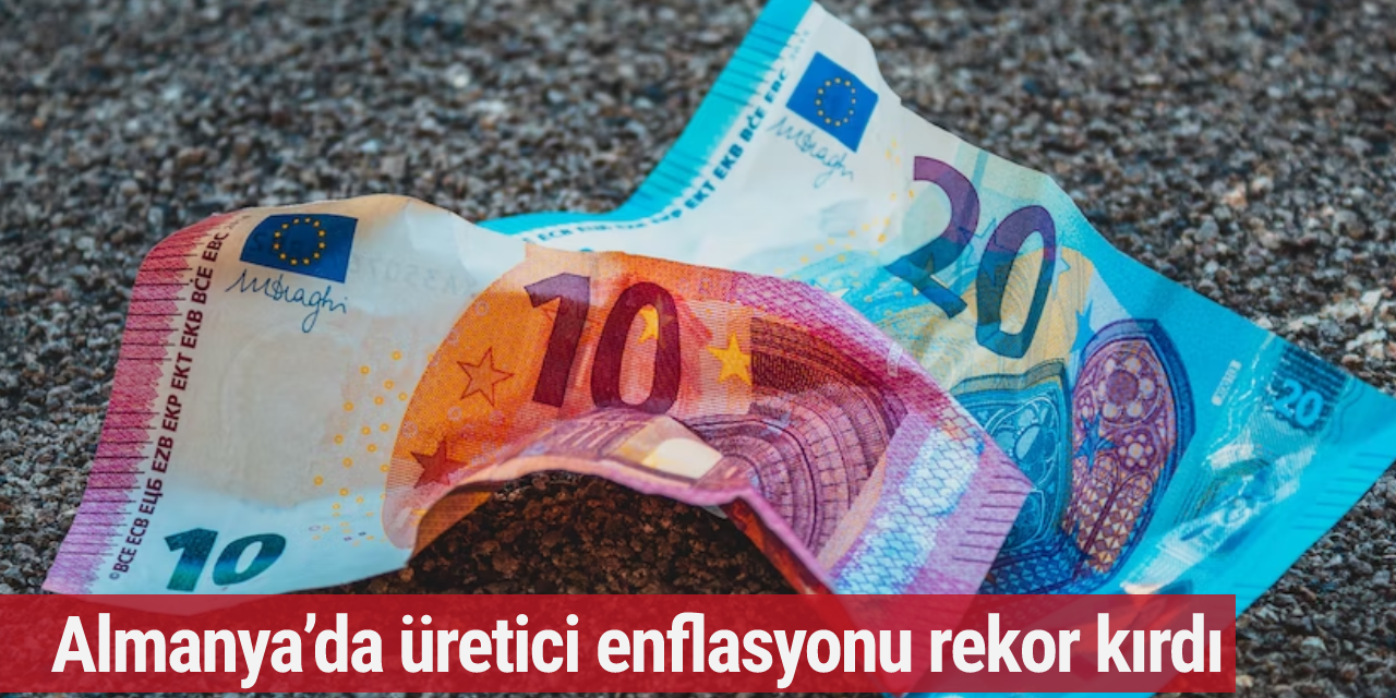 Almanya’da üretici enflasyonu rekor kırdı