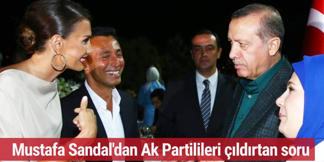 Mustafa Sandal'dan Ak Partilileri çıldırtan soru