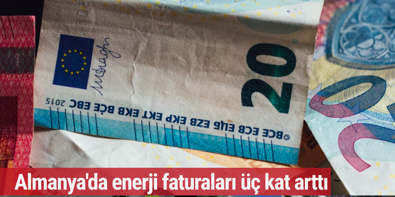 Almanya'da enerji faturaları üç kat arttı