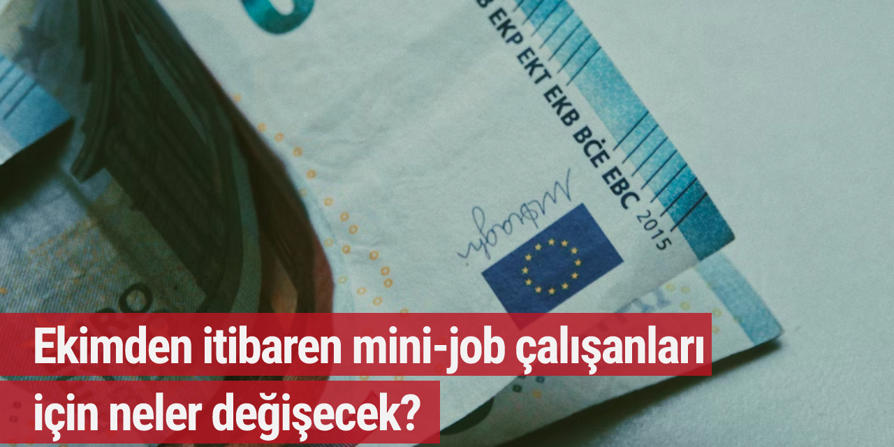 Ekimden itibaren mini-job çalışanları için neler değişecek?