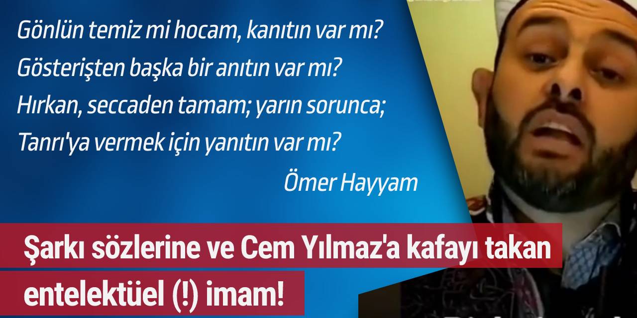 Şarkı sözlerine ve Cem Yılmaz'a kafayı takan entelektüel (!) imam!