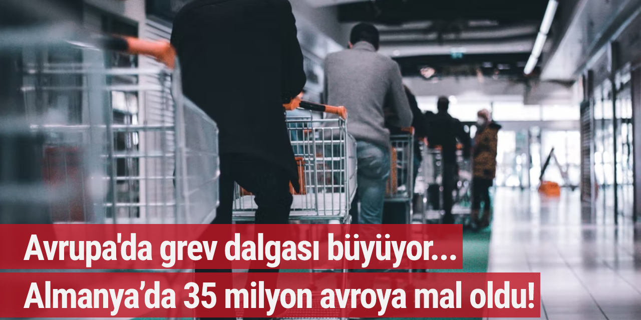 Avrupa'da grev dalgası büyüyor... Almanya’da 35 milyon avroya mal oldu!