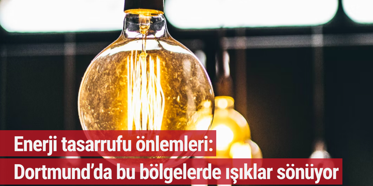 Enerji tasarrufu önlemleri: Dortmund’da bu bölgelerde ışıklar sönüyor