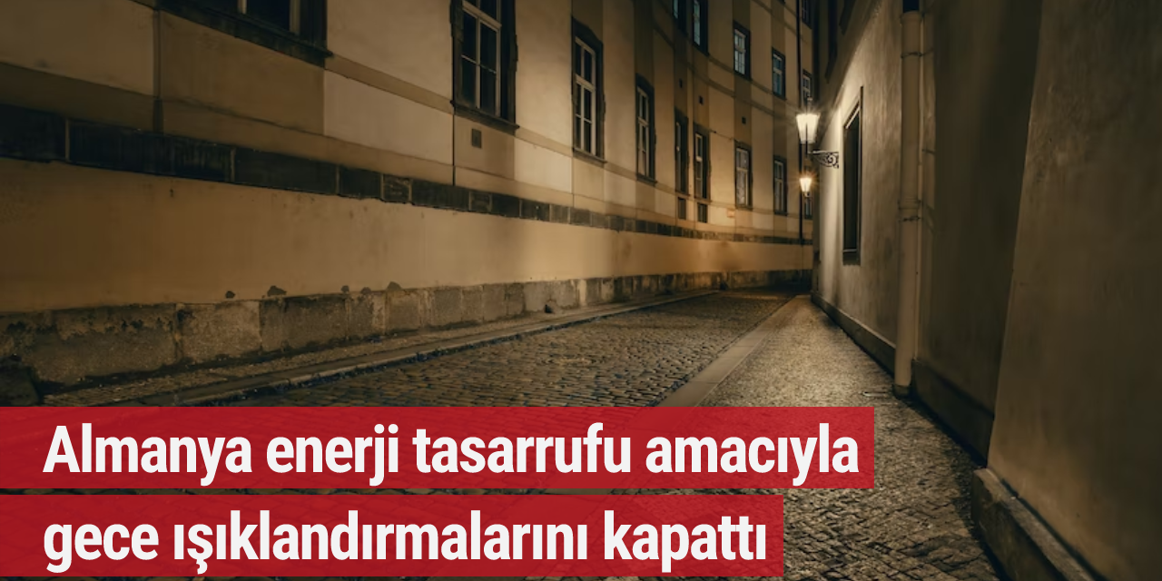 Almanya enerji tasarrufu amacıyla gece ışıklandırmalarını kapattı