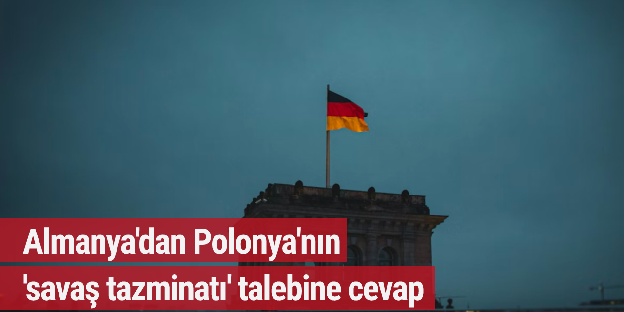 Almanya'dan Polonya'nın 'savaş tazminatı' talebine cevap