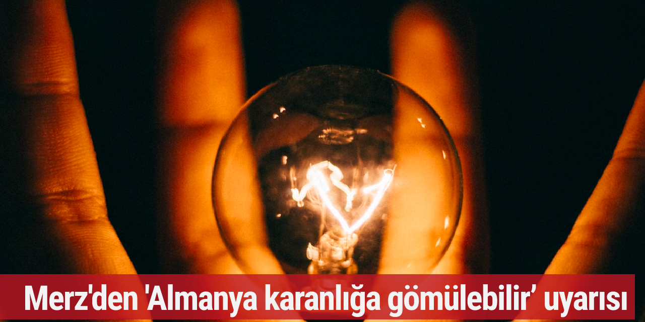 Merz'den 'Almanya karanlığa gömülebilir’ uyarısı