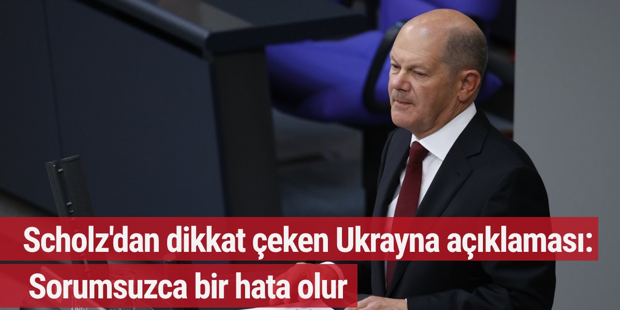 Scholz'dan dikkat çeken Ukrayna açıklaması: Sorumsuzca bir hata olur