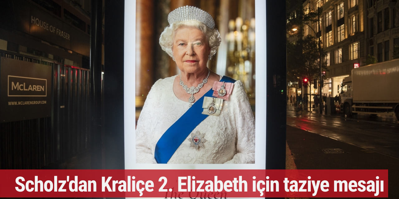 Olaf Scholz'dan, 2. Elizabeth için taziye mesajı