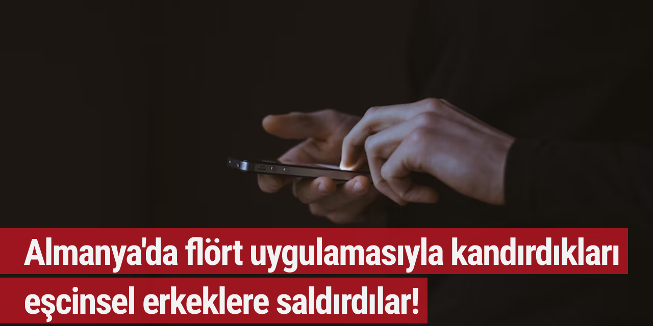 Almanya'da flört uygulamasıyla kandırdıkları eşcinsel erkeklere saldırdılar!