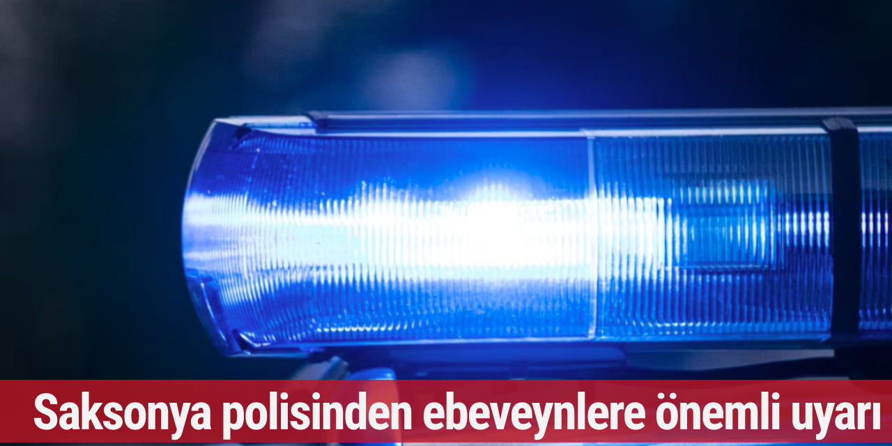 Saksonya polisinden ebeveynlere önemli uyarı