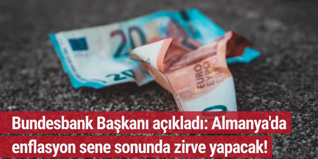 Bundesbank Başkanı açıkladı: Almanya'da enflasyon sene sonunda zirve yapacak!