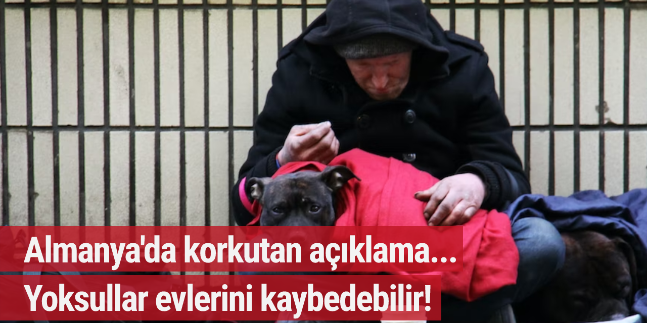Almanya'da korkutan açıklama... Yoksullar evlerini kaybedebilir!