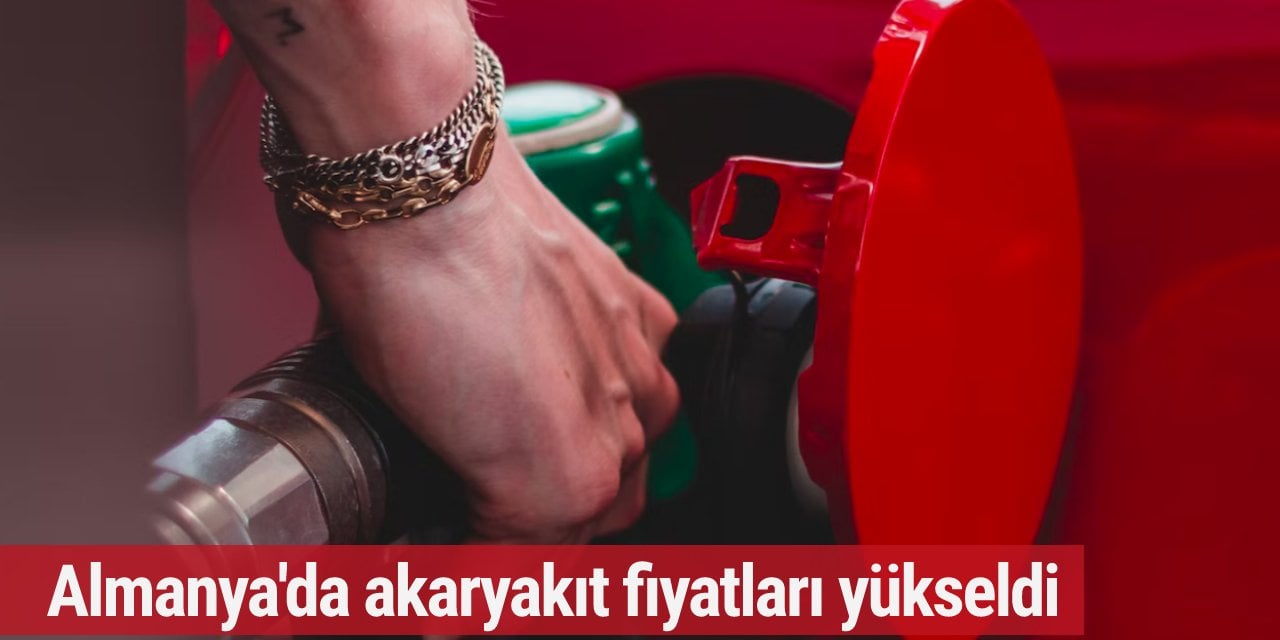 Almanya'da akaryakıt fiyatları yükseldi