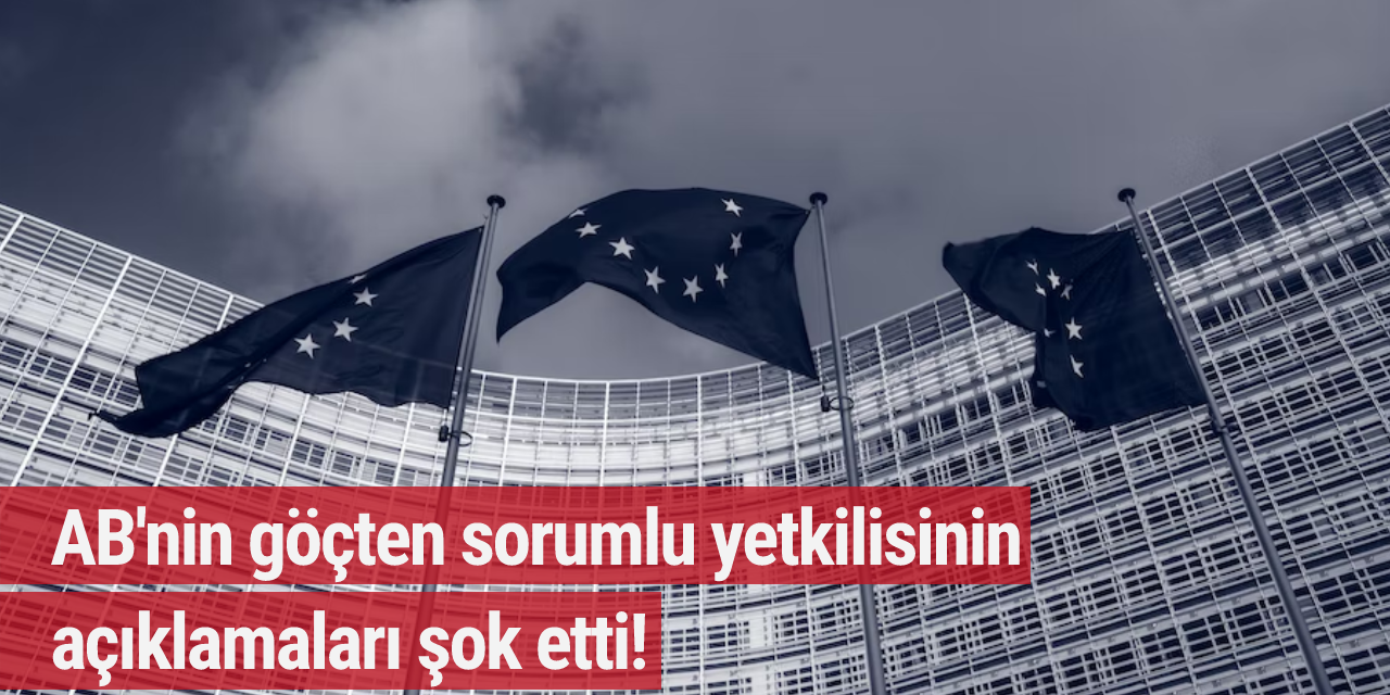 AB'nin göçten sorumlu yetkilisinin açıklamaları şok etti!