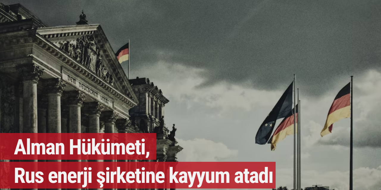 Alman Hükümeti, Rus enerji şirketine kayyum atadı