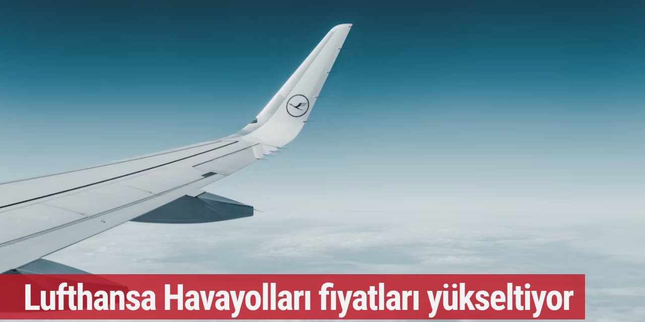 Lufthansa Havayolları fiyatları yükseltiyor