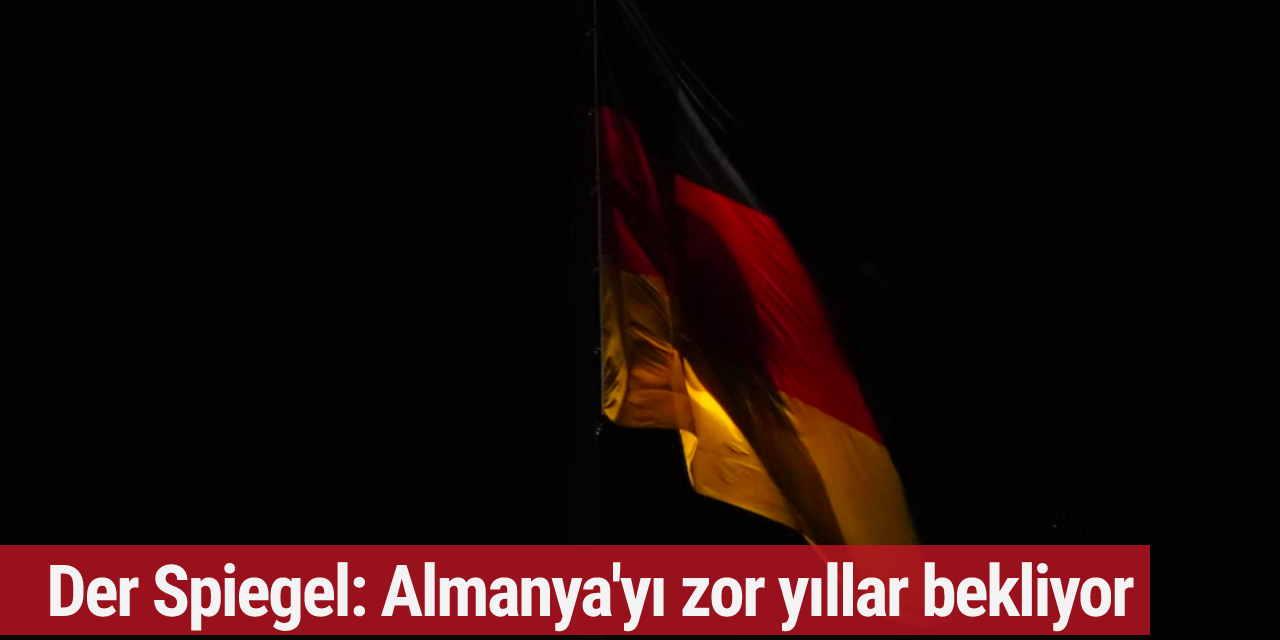 Der Spiegel: Almanya'yı zor yıllar bekliyor
