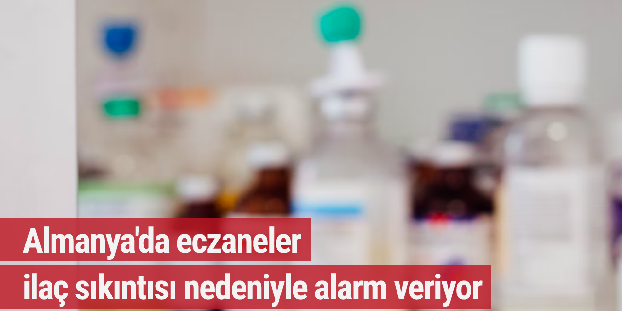 Almanya'da eczaneler ilaç sıkıntısı nedeniyle alarm veriyor
